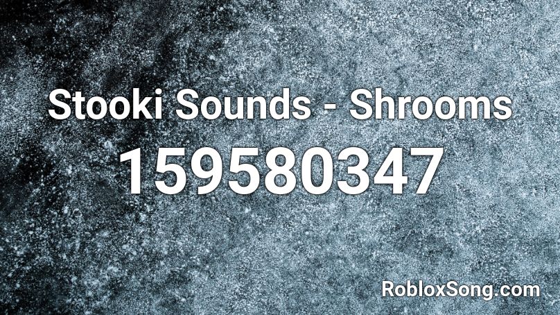 Stooki Sounds - Shrooms Roblox ID