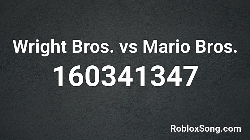 Wright Bros. vs Mario Bros. Roblox ID