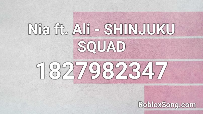 Nia ft. Ali - SHINJUKU SQUAD Roblox ID
