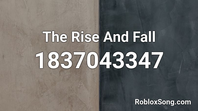 The Rise And Fall Roblox ID