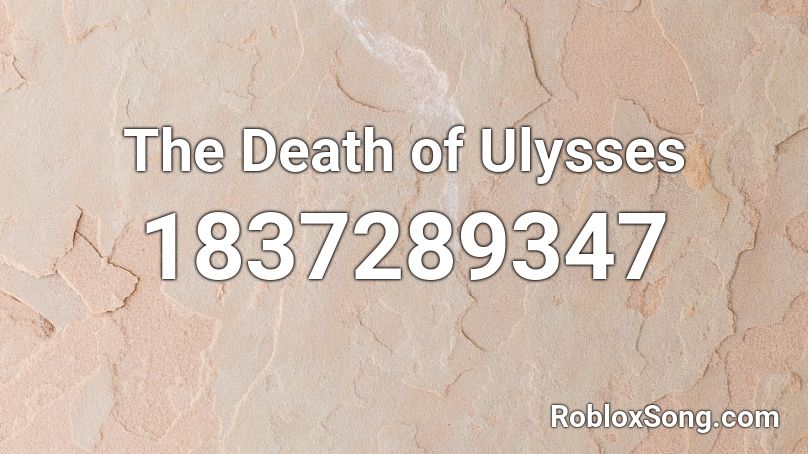 The Death of Ulysses Roblox ID