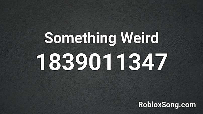 Something Weird Roblox ID