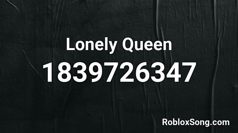 Lonely Queen Roblox ID