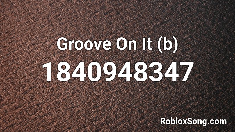 Groove On It (b) Roblox ID