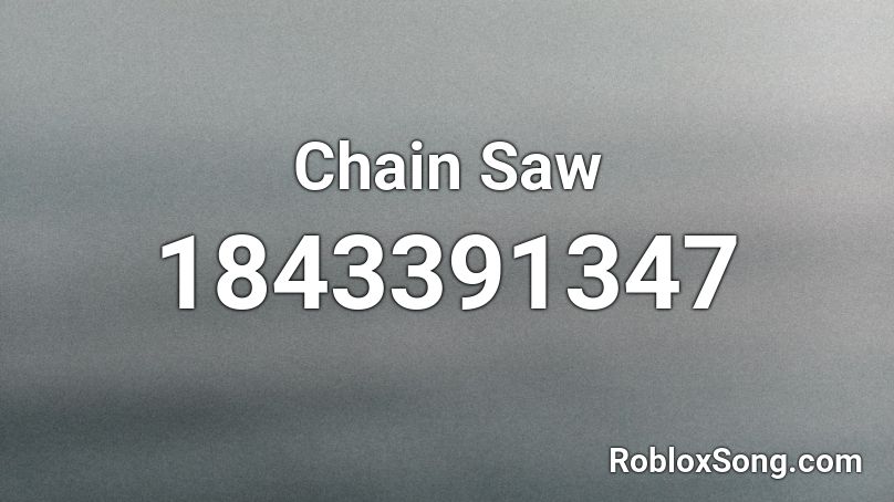 Chain Saw Roblox Id Roblox Music Codes - chainsaw song roblox id