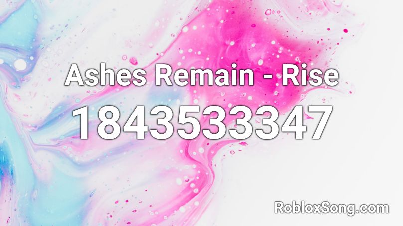 Ashes Remain - Rise  Roblox ID