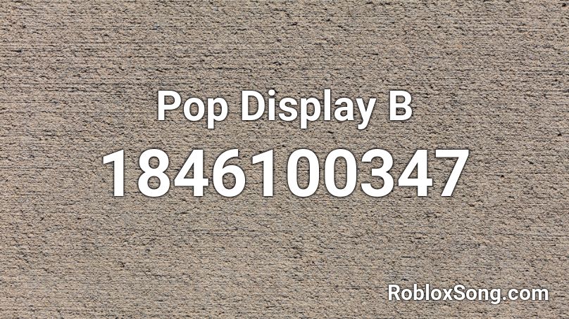 Pop Display B Roblox ID