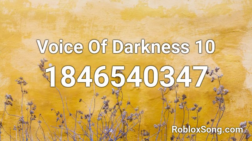 Voice Of Darkness 10 Roblox ID