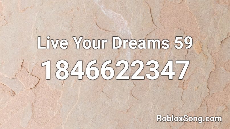 Live Your Dreams 59 Roblox ID