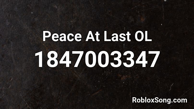 Peace At Last OL Roblox ID