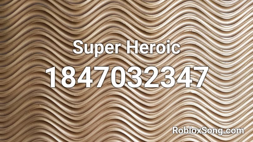 Super Heroic Roblox ID