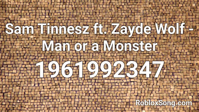 Sam Tinnesz ft. Zayde Wolf - Man or a Monster Roblox ID