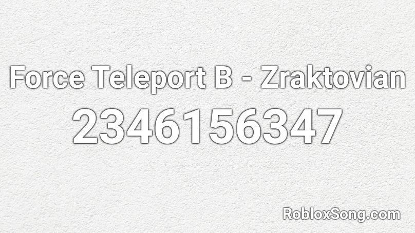 Force Teleport B - Zraktovian Roblox ID
