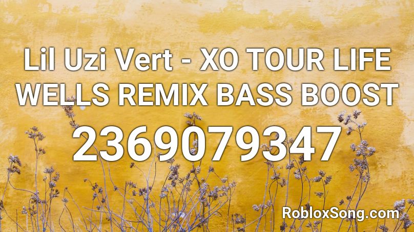 Lil Uzi Vert - XO TOUR LIFE WELLS REMIX BASS BOOST Roblox ID