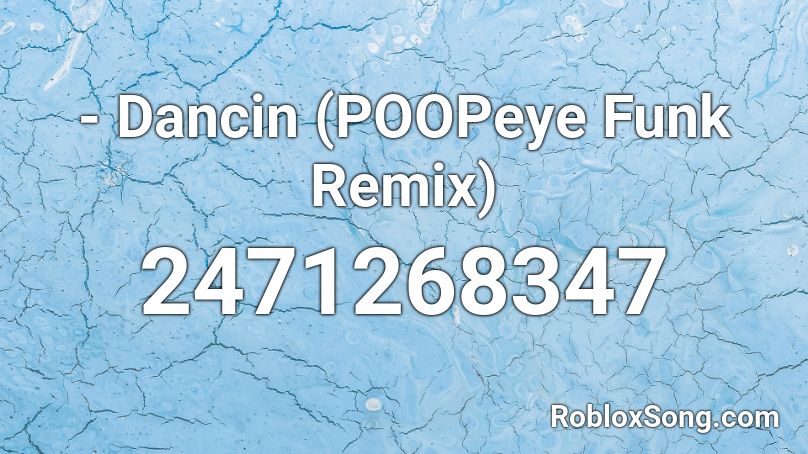  - Dancin (POOPeye Funk Remix) Roblox ID
