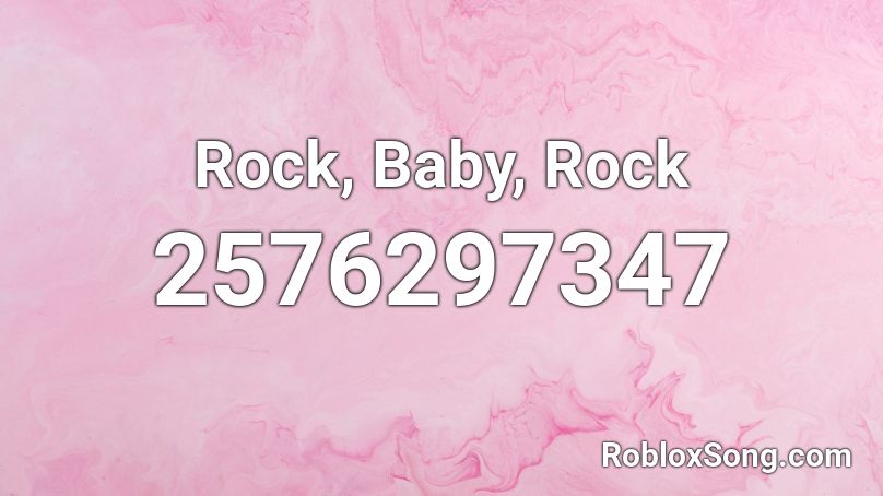 Rock, Baby, Rock Roblox ID