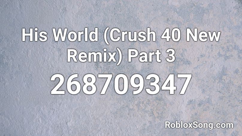 His World (Crush 40 New Remix) Part 3 Roblox ID