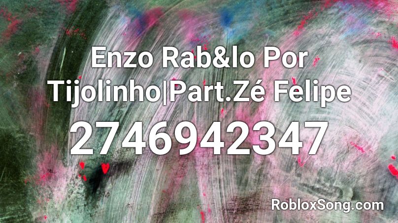 Enzo Rab Lo Por Tijolinho Part Ze Felipe Roblox Id Roblox Music Codes - felipe song roblox id