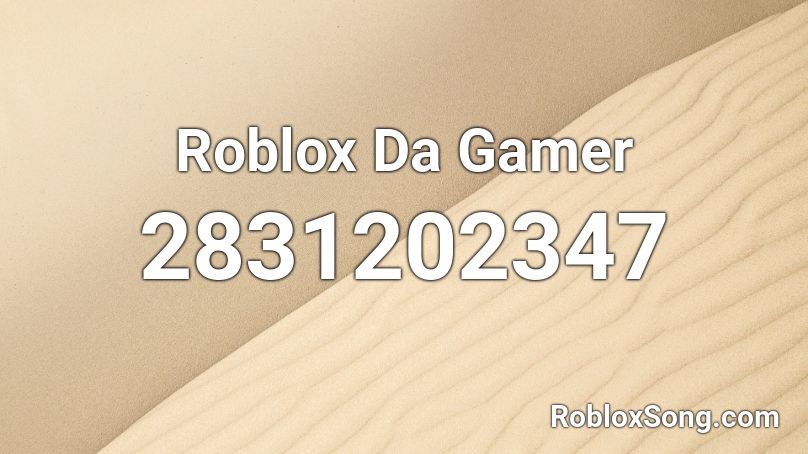 Roblox Da Gamer Roblox ID