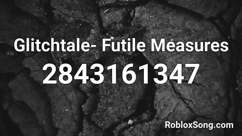 Glitchtale- Futile Measures Roblox ID