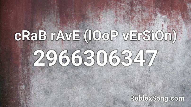 cRaB rAvE (lOoP vErSiOn) Roblox ID