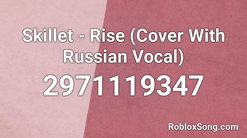 Skillet - Rise (Cover With Russian Vocal) Roblox ID