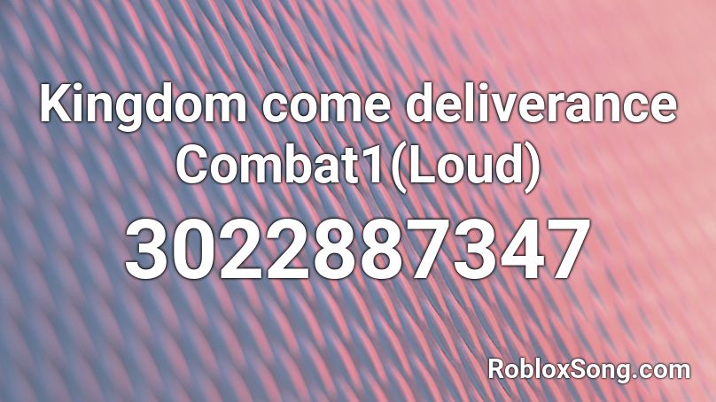 Kingdom come deliverance Combat1(Loud) Roblox ID