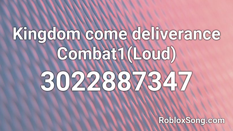 Kingdom come deliverance Combat1(Loud) Roblox ID
