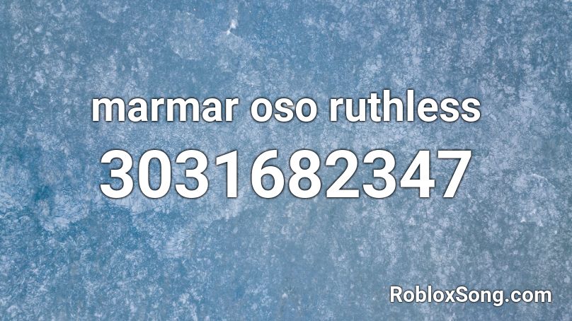 Marmar Oso Ruthless Roblox Id Roblox Music Codes - love me lil tecca roblox id code