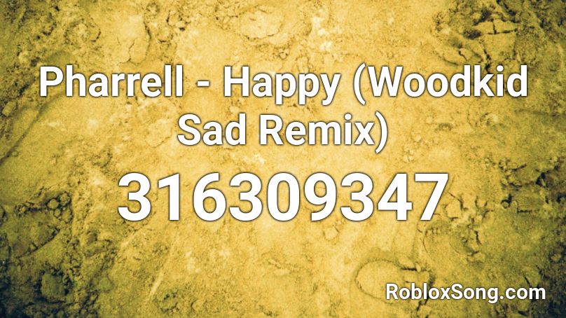 Pharrell - Happy (Woodkid Sad Remix) Roblox ID