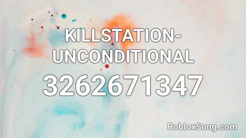 KILLSTATION- UNCONDITIONAL  Roblox ID