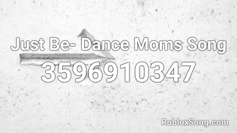 Just Be- Dance Moms Song Roblox ID