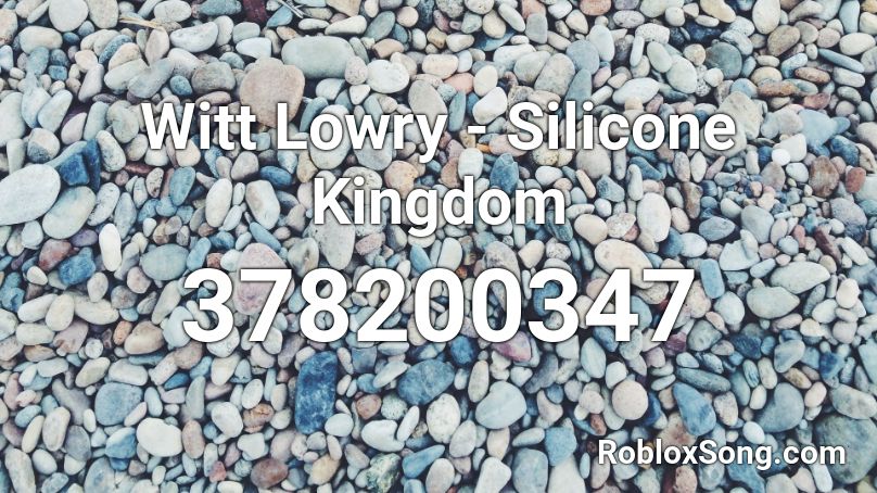 Witt Lowry - Silicone Kingdom Roblox ID