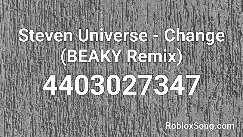 Steven Universe Change Beaky Remix Roblox Id Roblox Music Codes - steven universe song codes for roblox