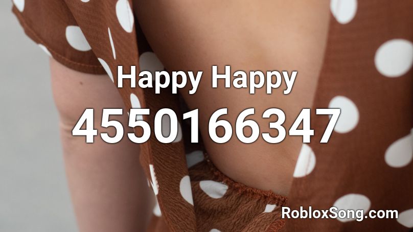 Happy Happy Roblox ID