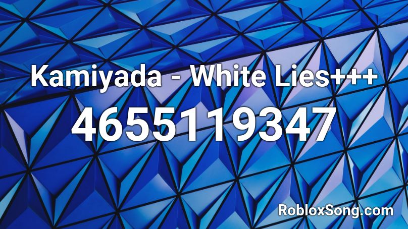 Kamiyada - White Lies+++ Roblox ID