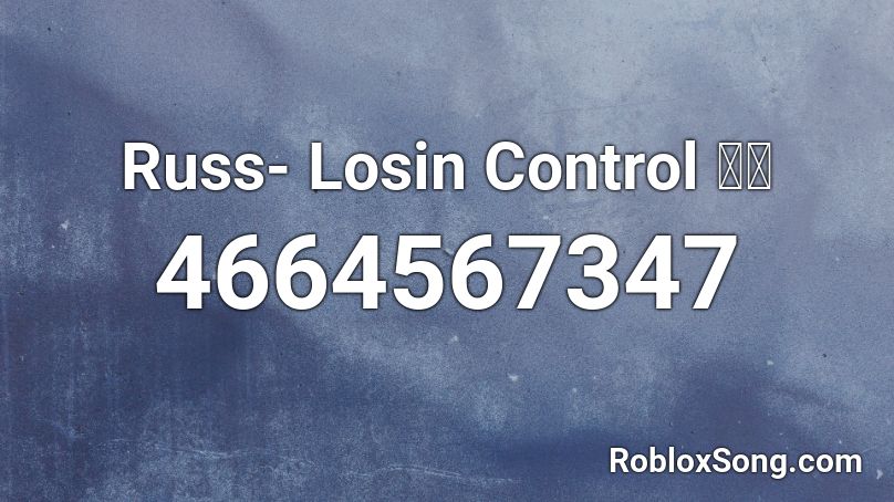 Russ- Losin Control 🔥🔥 Roblox ID
