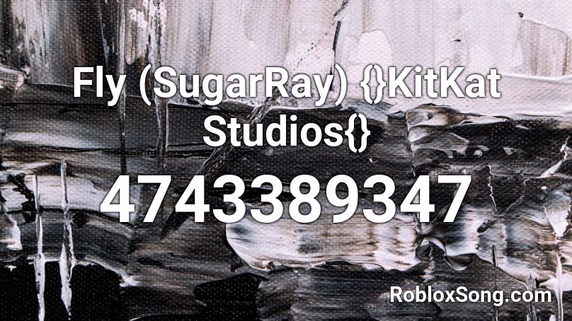 Fly (SugarRay) {}KitKat Studios{} Roblox ID