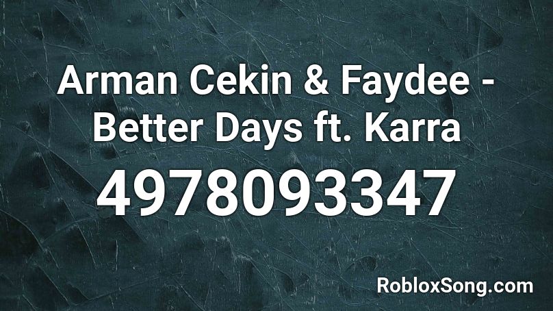 Arman Cekin & Faydee - Better Days ft. Karra Roblox ID