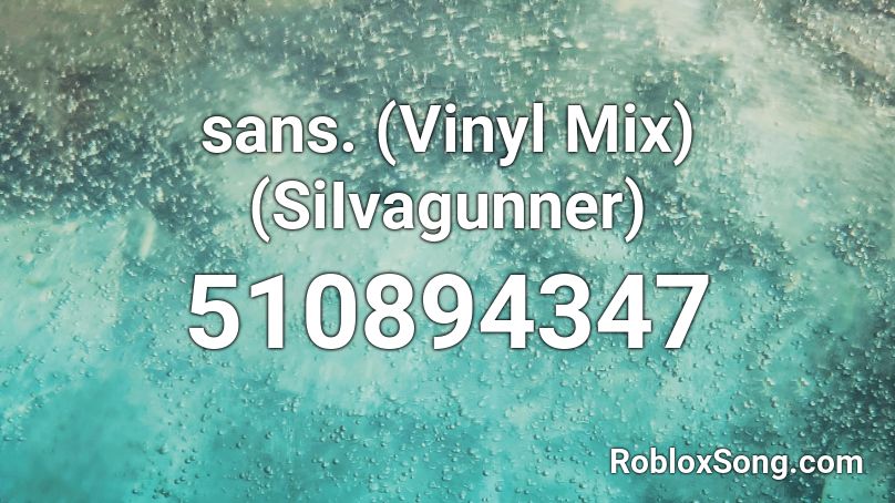 sans. (Vinyl Mix) (SiIvagunner) Roblox ID