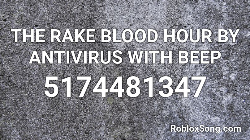 The Rake Blood Hour By Antivirus With Beep Roblox Id Roblox Music Codes - roblox the rake blood hour