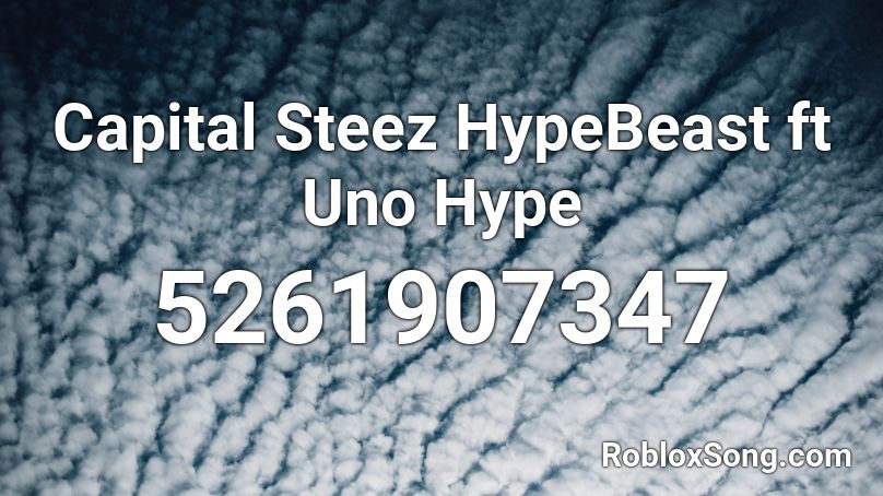 Capital Steez HypeBeast ft Uno Hype Roblox ID