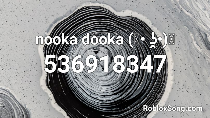 nooka dooka (ง• ʖ̯•)ง Roblox ID