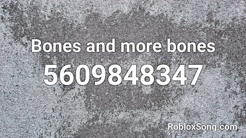Bones And More Bones Roblox Id Roblox Music Codes - bad to the bone roblox id