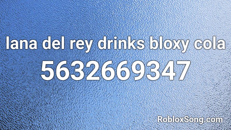 lana del rey drinks bloxy cola Roblox ID