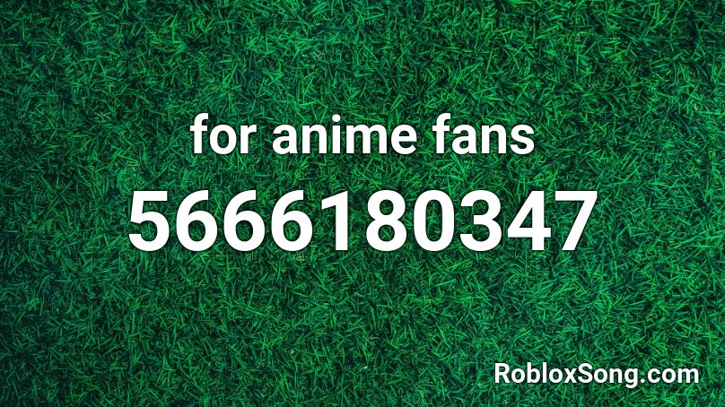 for anime fans Roblox ID