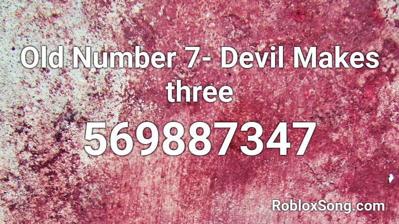 Old Number 7- Devil Makes three Roblox ID