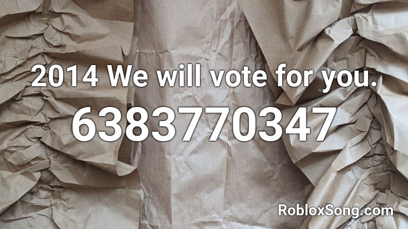 2014 We will vote for you. Roblox ID