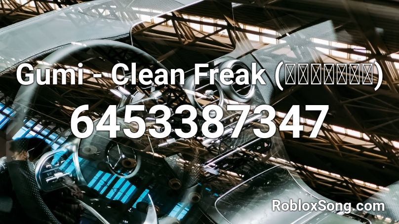 Gumi - Clean Freak (ケッペキショウ) Roblox ID