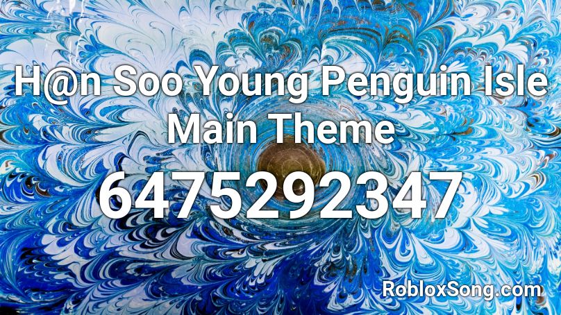 H@n Soo Young Penguin Isle Main Theme Roblox ID